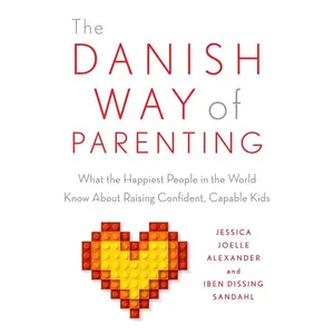 The Danish Way of Parenting: What the Happiest People in the World Know About Raising Confident, Capable Kids Paperback – August 9, 2016