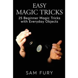 USED-Easy Magic Tricks: 25 Beginner Magic Tricks with Everyday Objects by Fury, Sam (Paperback)