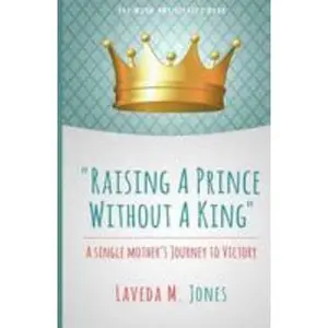USED-Raising A Prince Without A King: A Single Mother's Journey To Victory by Jones, Laveda M. (Paperback)