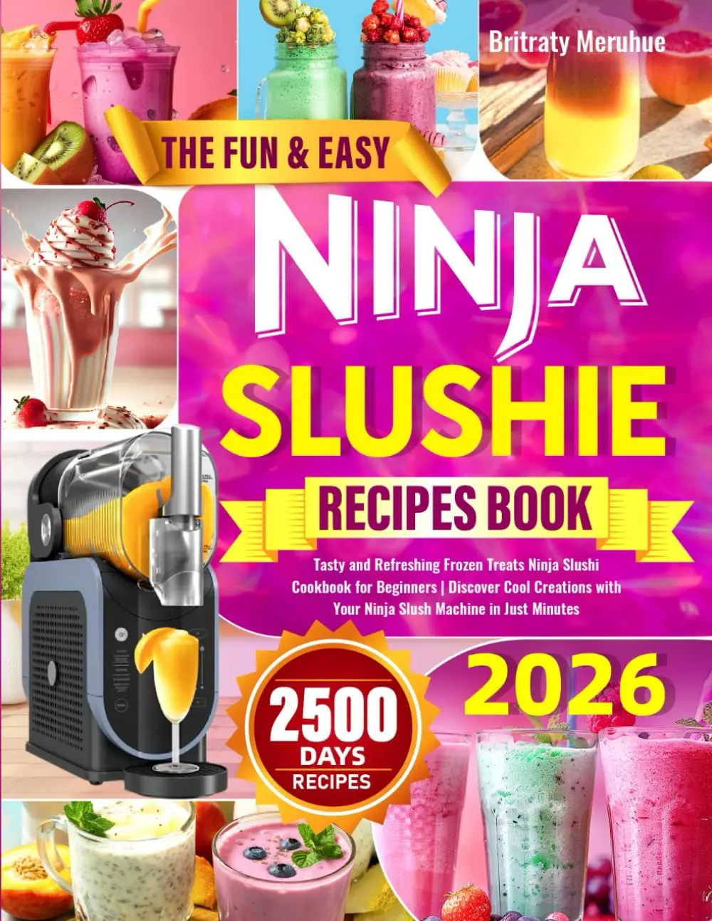The Fun & Easy Ninja Slushie Recipes Book: Tasty and Refreshing Frozen Treats Ninja Slushi Cookbook for Beginners | Discover Cool Creations with Your Ninja Slushi Machine in Just Minutes
