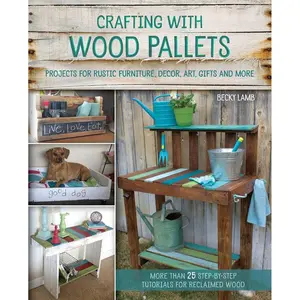 Crafting with Wood Pallets: Projects for Rustic Furniture, Decor, Art, Gifts and more Paperback – October 13, 2015