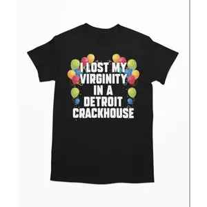 I Lost My Virginity In A Detroit Crackhouse - Meme Shirt, Offensive Shirt, Sarcastic Shirt, Ironic Shirt Top Menswear Streetwear Crewneck