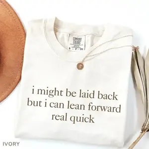 I Might Be Laid Back But I Can Lean Forward Real Quick T-Shirt, Sarcastic Shirt For Women, Funny Shirt, Sarcasm Tee, Meme Tee