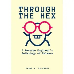 Through the Hex: A Reverse Engineer’s Anthology of Malware Paperback – October 28, 2025