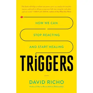 Triggers: How We Can Stop Reacting and Start Healing Paperback – December 10, 2019