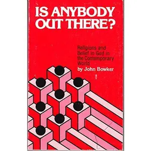USED-Is Anybody Out There: Religions and Belief in God in the Contemporary World by John Bowker (Paperback)