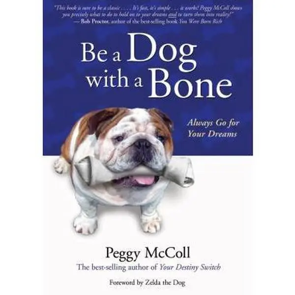 USED-Be a Dog With a Bone: Always Go for Your Dreams by Peggy McColl (Hardcover)