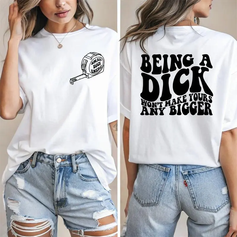Being A Dick Won't Make Yours Any Bigger Funny Trending Graphic  TShirt,Short Sleeve Casual Cotton, Crewneck Garment Womenswear