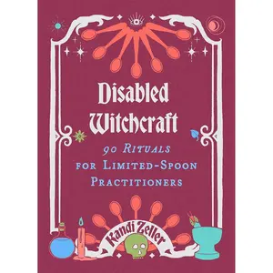 Disabled Witchcraft: 95 Rituals for Limited-Spoon Practitioners Hardcover – September 26, 2024