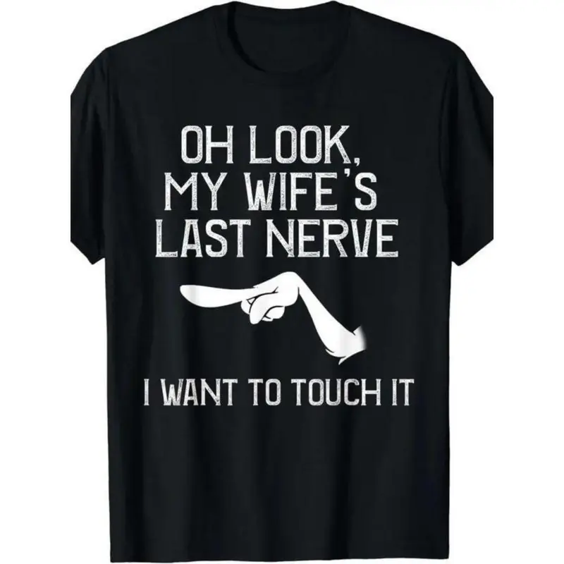 Oh Look My Wife's Last Nerve T-shirt, I Want To Touch It T-shirt, Vintage Grumpy Husband T-shirt Graphic Design, Gift For Funny Couple Moments, Gift For Sarcastic Humor Fans, Gift For Grumpy Husbands