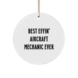 Funny Aircraft Mechanic Gifts for Men, Unique Circle Ornament for Christmas, 'Best Effin' Ever' Quote, Gifts from Family, Friends, or Coworkers to the Best Aircraft Mechanic