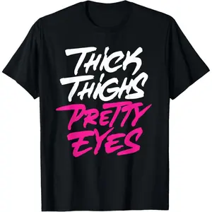 Thick Thighs Pretty Eyes Womens Gift Plus Size Girls Funny T-Shirt   100% cotton T-shirt