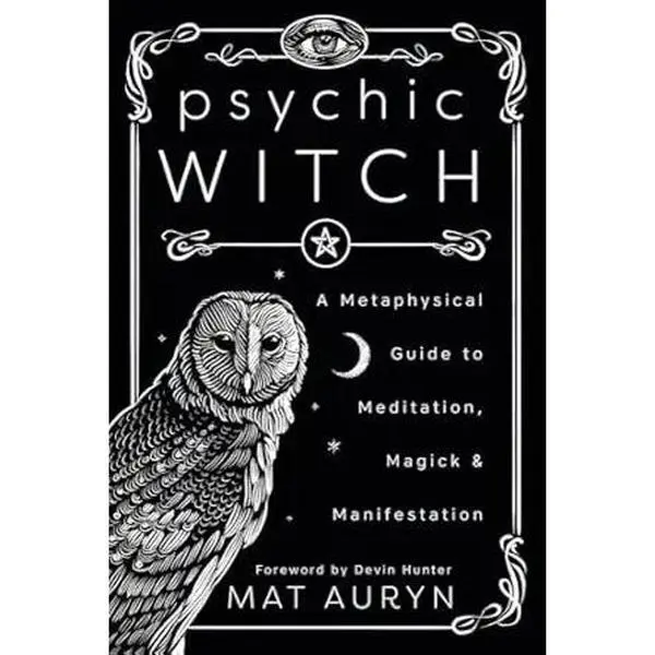 Psychic Witch: A Metaphysical Guide to Meditation, Magick & Manifestation (Mat Auryn's Pychic Witch, 1)