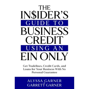 The Insider’s Guide to Business Credit Using an EIN Only: Get Tradelines, Credit Cards, and Loans for Your Business with No Personal Guarantee Paperback – December 10, 2023