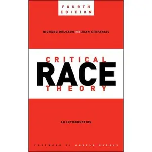 Critical Race Theory, Fourth Edition: An Introduction -- Richard Delgado, Hardcover