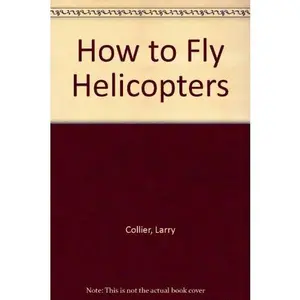 USED-How to Fly Helicopters by Larry Collier (Hardcover)