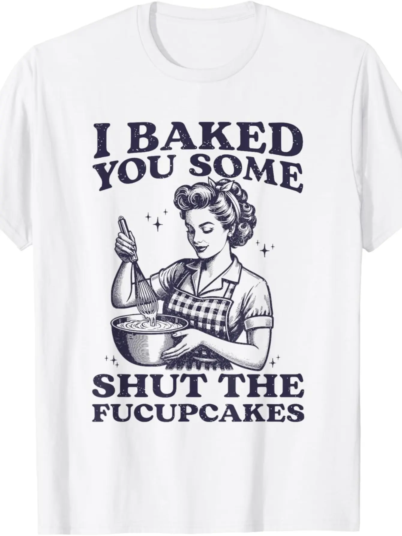 Funny I Baked You Some Shut The Fucupcakes Unisex unisex soft cotton short sleeve t shirt, vintage graphic casual tee for men women teens, perfect birthday holiday gift for camping travel gym daily street casual wear