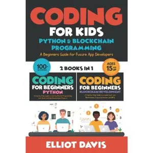 USED-Coding for Kids: Python & Blockchain Programming: A Beginners Guide for Future App Developers - 100+ Activities (2 in 1 Coding Collection) (Learn to Code) by Elliot Davis (Paperback)