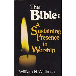 USED-The Bible: A Sustaining Presence in Worship by William H. Willimon (Paperback)