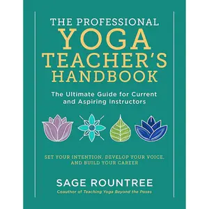 The Professional Yoga Teacher’s Handbook: The Ultimate Guide for Current and Aspiring Instructors―Set Your Intention, Develop Your Voice, and Build Your Career Paperback – Teacher's Edition, September 8, 2020