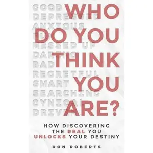 USED-Who Do You Think You Are?: How Discovering the Real You Unlocks Your Destiny by Roberts, Don (Paperback)