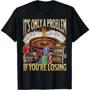 [100% Cotton] classic cotton graphic fashion round neck Women  tee Only A Problem If You're Losing Funny Gambling T-Shirt Casual Fabric  Golf Gift T-Shirt For Men and Women
