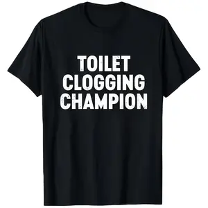 Black T Shirt Toilet Clogging Champion Funny Humorous Graphic Print Casual Wear For Men Women Unisex Streetwear Party Gift