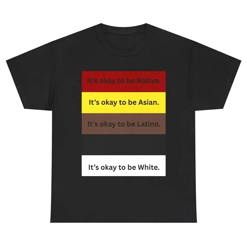 It’s Okay to Be Native Asian Latino and White Graphic T-Shirt, Multicultural Equality Statement Tee-Unisex Humor Shirt