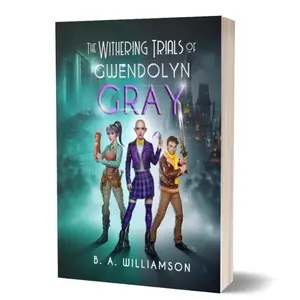 The Withering Trials of Gwendolyn Gray - SIGNED COPY - Book 3 of The Chronicles of Gwendolyn Gray- YA Dystopian Vampire Fantasy Book by B. A. Williamson