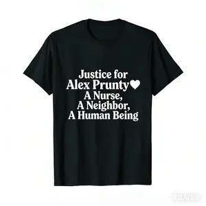 Justice for Alex Prunty 100% Cotton T-Shirt – A Nurse A Neighbor A Human Being Graphic Tee, Supportive Apparel for Advocacy & Community Solidarity