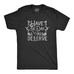 Mens Have The Day You Deserve T Shirt Funny Motivational Advice Tee for Guys Mens Funny T Shirts Cool Vintage Fashion T-Shirt Gift Classic Menswear Funny Motivational Short Sleeve Novelty Tees for Guys Black -
