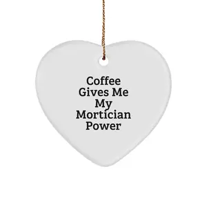 Funny Mortician Gifts from Friends, Christmas Unique Mortician Heart Ornament with 'Coffee Gives Me My Mortician Power' Quote for Mortician, White Heart Shaped Decorations
