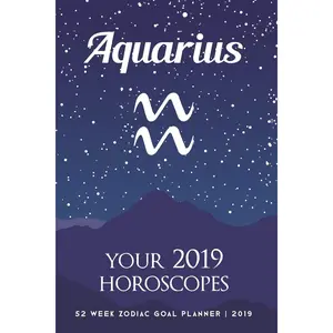 Aquarius - Your 2019 Horoscopes: 52 Week Zodiac Goal Planner 2019 Paperback – October 28, 2018