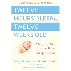 Twelve Hours' Sleep by Twelve Weeks Old: A Step-by-Step Plan for Baby Sleep Success Hardcover – January 19, 2006
