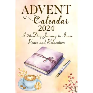 Advent Calendar 2024: A Guided Self Love Journal for 24 Days of Mindful Renewal and Wellness – A Journey to Inner Peace and Relaxation for Adult Women and Teen Girls Paperback – October 17, 2024