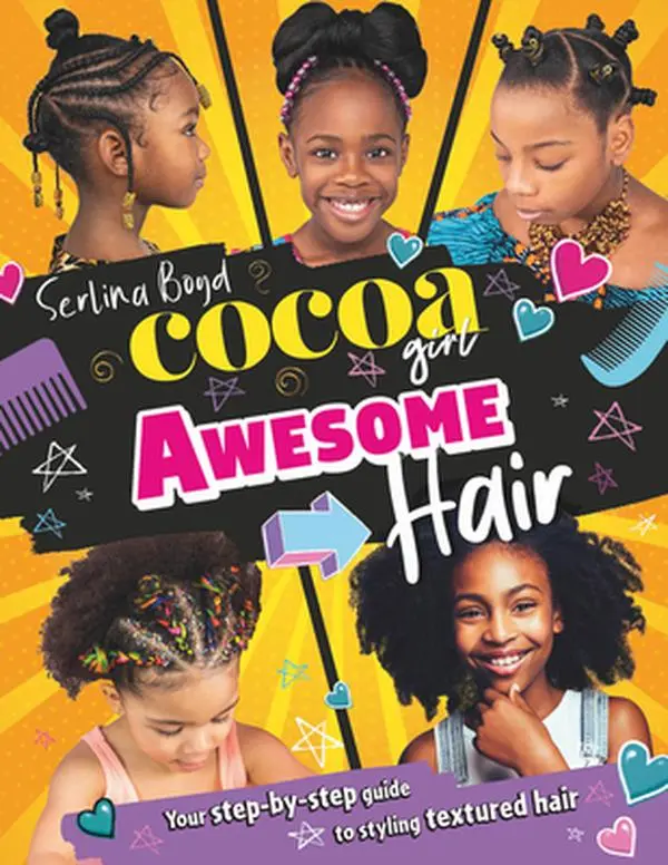 Cocoa Girl: English Step-by-Step Textured Hair Styling Guide - Photographic Tutorials, Care Tips, Positive Affirmations, Real Life Girls Celebration, Celebration of Natural Hair, Style, by Serlina Boyd - Hardcover (9.5in H x 7.2in L x 0.5in W)
