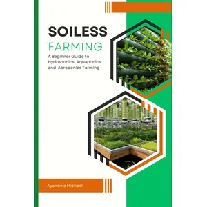Soilless Agriculture Cultivation: A beginners Guide to Hydroponics, Aquaponics and Aeroponics Farming Paperback – Large Print, June 15, 2024