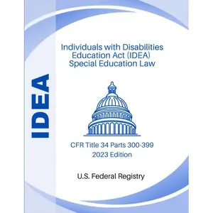 Individuals with Disabilities Education Act (IDEA) - Special Education Law: CFR Title 34 Parts 300-399 2023 Edition Paperback – March 31, 2023