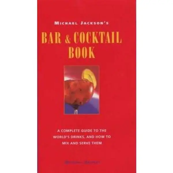 USED-Michael Jackson's Bar and Cocktail Book: A Complete Guide to the World's Drinks and How to Mix and Serve Them by Michael Jackson (Hardcover)