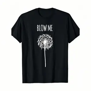 [ Funny Quote ] Funny Blow Me Dandelion Flower Puff Quote  for Men Women Gifts Shirt TOP