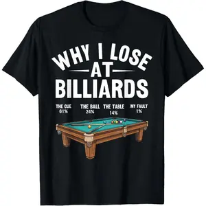 100% Cotton Funny Billiards Saying Why I Lose Pool Billiard Player T-Shirt