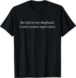 The Lord is My Shepherd I Need Constant Supervision Faith T-Shirt