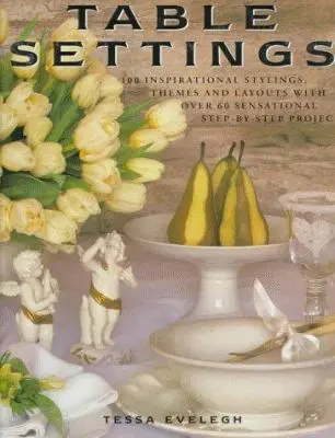 USED Book - Table Settings: 100 Inspirational Stylings, Themes and Layouts with Over 60 Sensational Step-by-Step Projects by Tessa Evelegh (Hardcover) - english