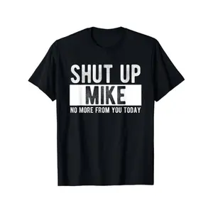 Comfort Cotton Short Sleeve T- Shirt Shut Up Mike No More From You Today Funny Mike Name T-Shirt
