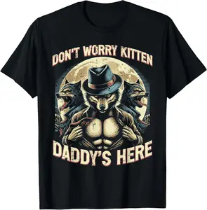 Wolf Dont Worry Kitten Daddys Here Meme Cringe Men Women Kid T-Shirt