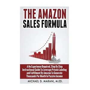 USED-The Amazon Sales Formula: A No Experience Required, Step By Step Instructional Guide To Leverage Private Labeling and Fulfillment By Amazon, To by Marani M. Ed, Michael D. (Paperback)