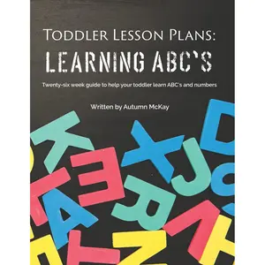 Toddler Lesson Plans: Learning ABC's: Twenty-six week guide to help your toddler learn ABC's and numbers(paperback-black and white) (Early Learning) Paperback – November 6, 2016