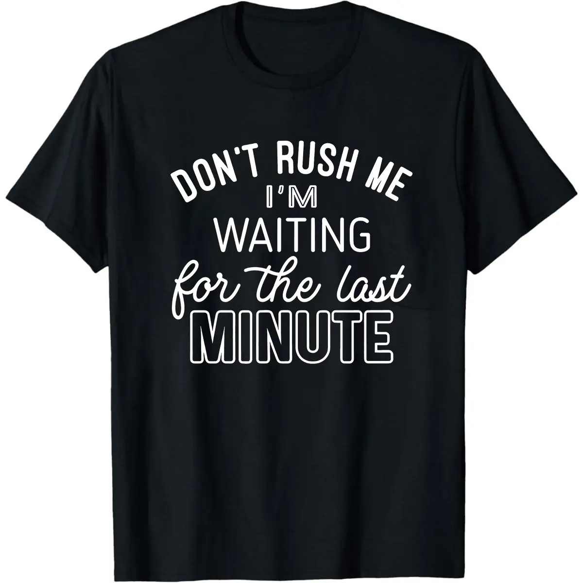 Funny Saying T-Shirt: Last Minute Procrastinator Tee
