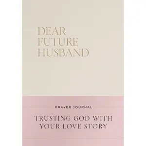 Dear Future Husband Prayer Journal: A Journaling Devotional for Christian Women Who Are Single, Dating, or Engaged to Prepare for Their Future Marriage