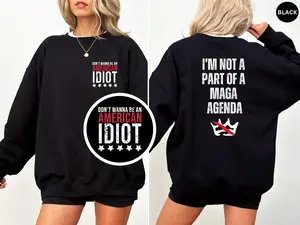 Don't Wanna Be An American Idiot, I'm Not A Part Of A Maga Agenda Shirt - Sweatshirt - Hoodie, Anti Trump Shirt, Resist Tee, Anti ICE Tee, No Kings Shirt Protest